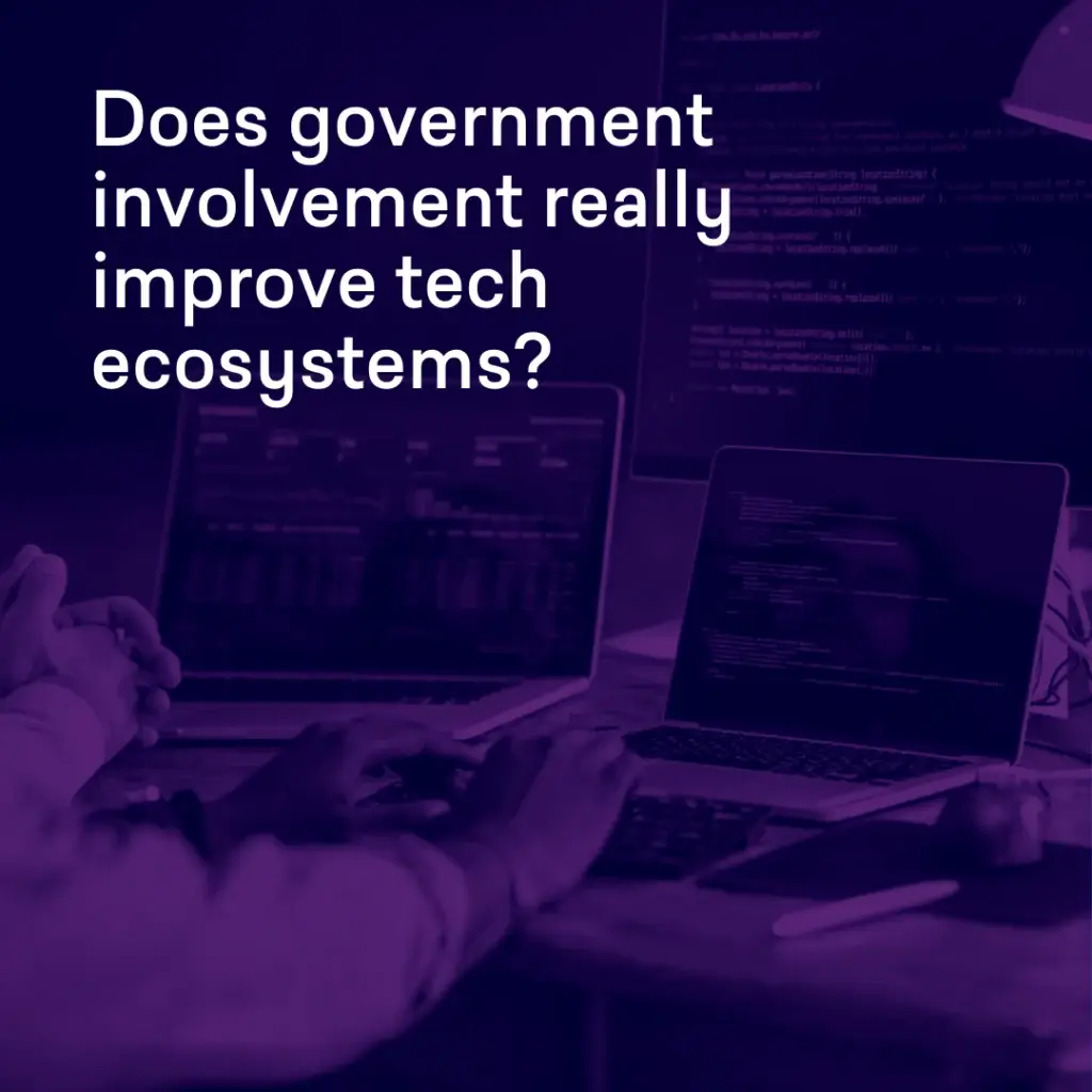 Does Government Involvement Truly Enhance Tech Ecosystems?